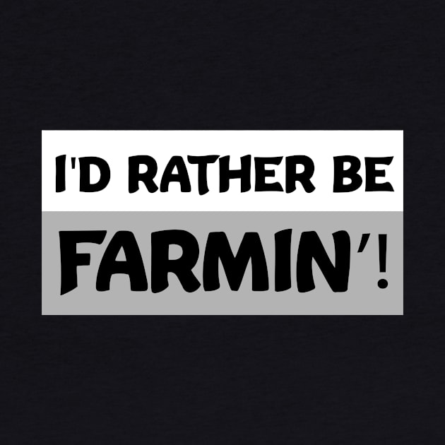 I'd Rather Be Farmin'! Funny Farming gifts by MaryMary